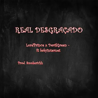 Real Desgraçado by LordPrince x DevilGreen