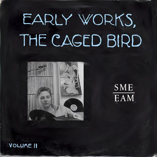 Early Works, the Caged Bird Vol. 2: SME EAM