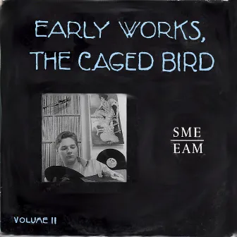 Early Works, the Caged Bird Vol. 2: SME EAM by Sune Mattias Emanuelsson