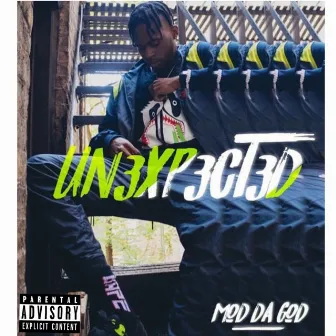 #Un3xp3ct3d by Mod da God