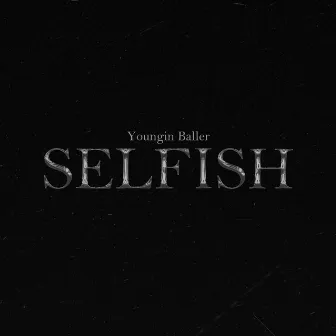 SELFISH by Youngin Baller