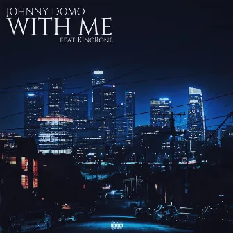 With Me by Johnny Domo