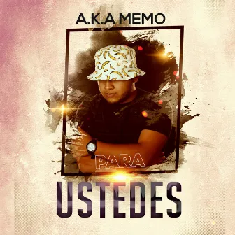 Para Ustedes by A.K.A MEMO