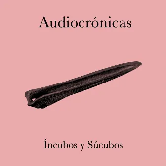 Íncubos y Súcubos by Audiocrónicas