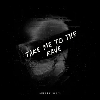 TAKE ME TO THE RAVE - EP by Andrew Nitts