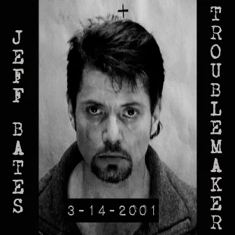 Troublemaker by Jeff Bates