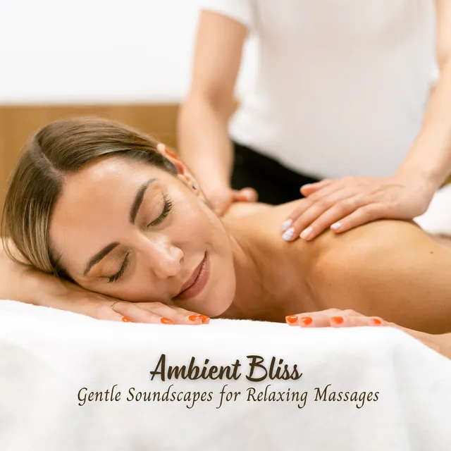 Ambient Bliss: Gentle Soundscapes for Relaxing Massages