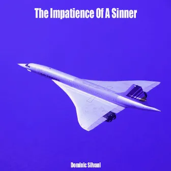 The Impatience Of A Sinner by Dominic Silvani