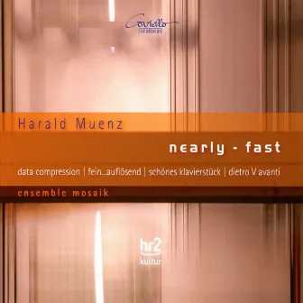 Harald Muenz: Nearly - Fast by Ensemble Mosaik