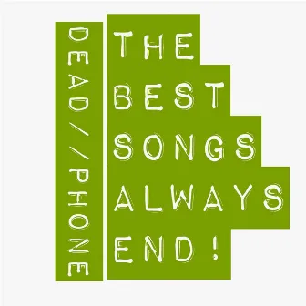 The Best Songs Always End! by DeadPhone