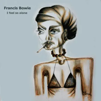 I Feel so Alone by Francis Bowie