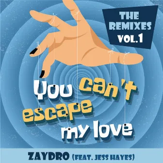 You Can't Escape My Love (The Remixes Vol.1) by Zaydro