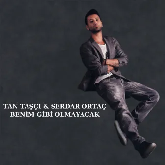 Benim Gibi Olmayacak by Tan Taşçı