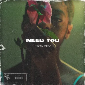 Need You by Finding Mero