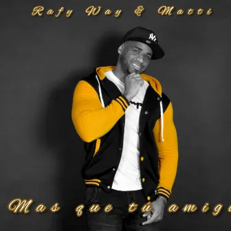 Mas que tú amigo by Rafy Way