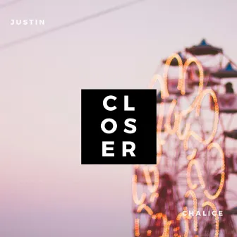 Closer by Justin Chalice