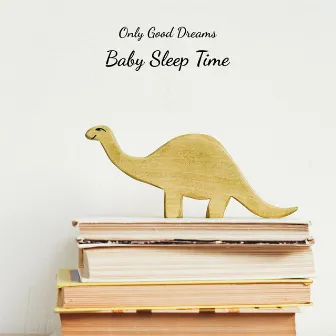 Baby Sleep Time by Only Good Dreams