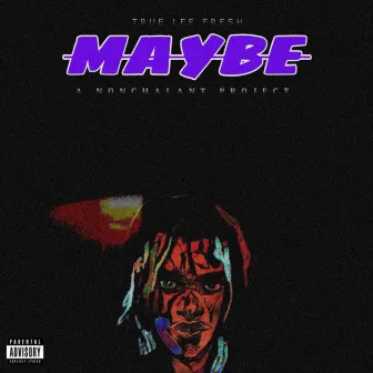 MAYBE by True Lee Fresh