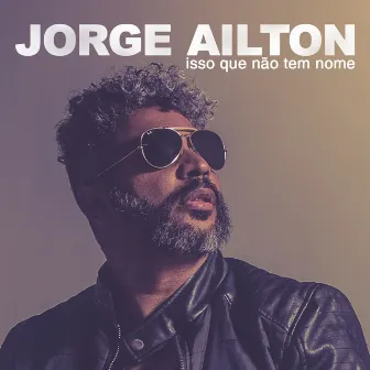 Isso Que Não Tem Nome by Jorge Ailton