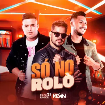 Só no Rolo by Rafa e Junior