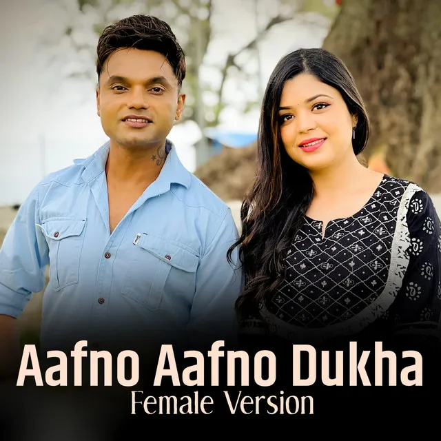 Aafno Aafno Dukha - Female Version