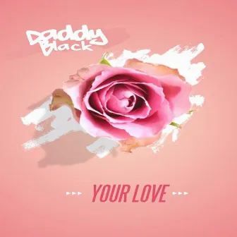 Your Love by Daddy Black