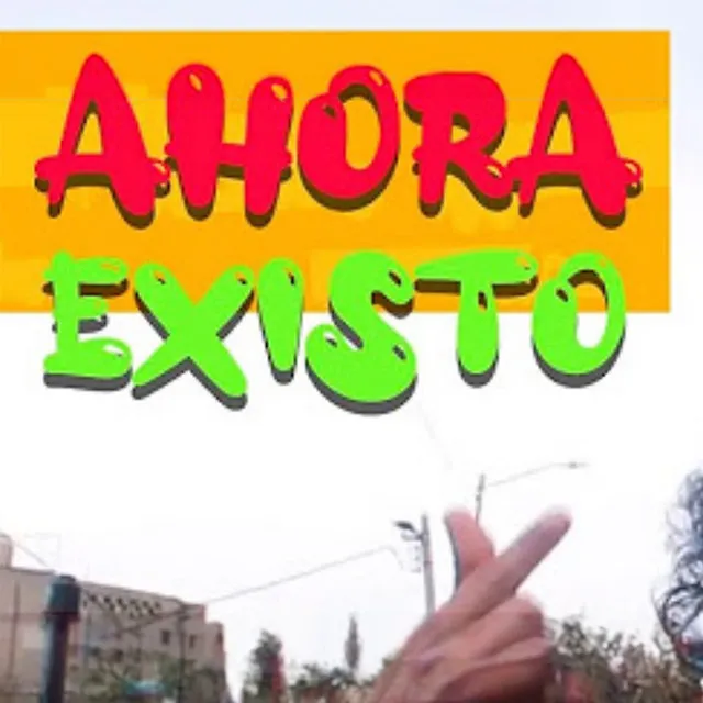 Ahora Existo