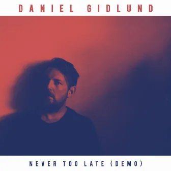 Never Too Late (Demo) by Daniel Gidlund