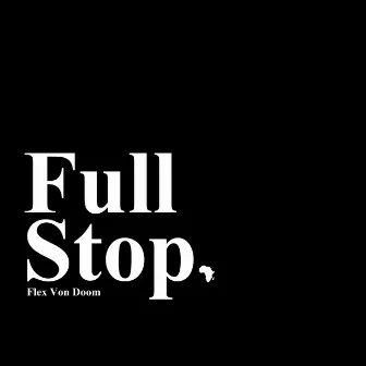 Full Stop by Flex Von Doom