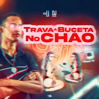 Trava a Buceta no Chão by Mc Li