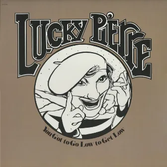 You Got to Go Low to Get Low by Lucky Pierre