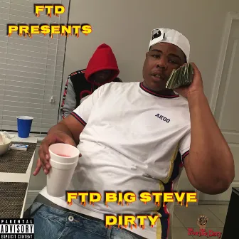 Dirty by FTD Big Steve