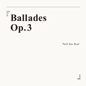 Ballades Op.3 by Park Sae Byul