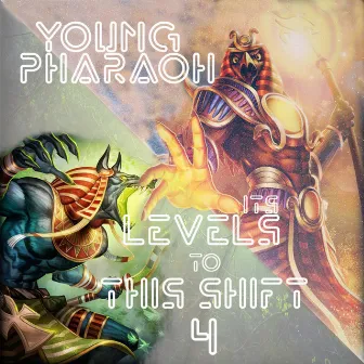 Its Levels to This Shift 4 by Young Pharaoh