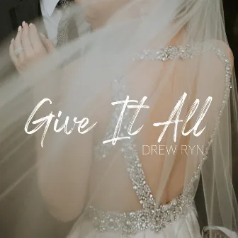 Give It All (Wedding Song) by Drew Ryn