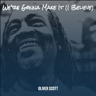 We're Gonna Make It (I Believe) by Oliver Scott