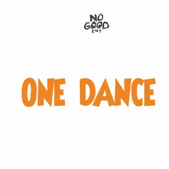 One Dance by NO GOOD ENT