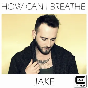 How Can I Breathe by Jake