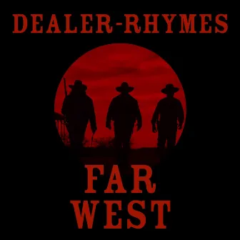 Far West by Dealer of Rhymes