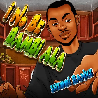 I No Be Bambi Ala by Sheddi Bankz