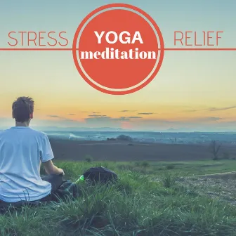 Stress Relief – Yoga & Mindfulness Meditation for Relaxation, Calm Mind, Healing Music Therapy for Better Sleep by Yoga & Meditation Music