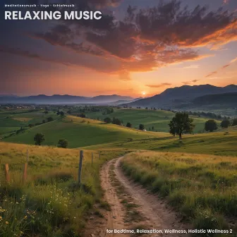 Relaxing Music for Bedtime, Relaxation, Wellness, Holistic Wellness 2 by Meditationsmusik