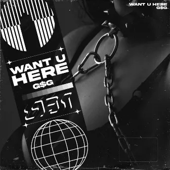 Want U Here by G$G