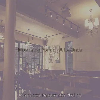 Musica de Fondo - A La Onda by Música para Restaurantes Playlists