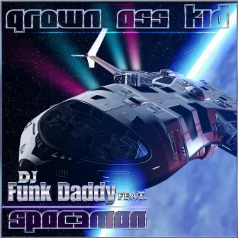 Grown Ass Kid (feat. Spac3man) by DJ Funk Daddy