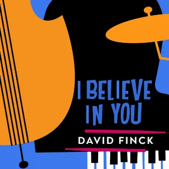 I Believe in You by David Finck