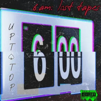 6am: Lost Tapes by Upt Top