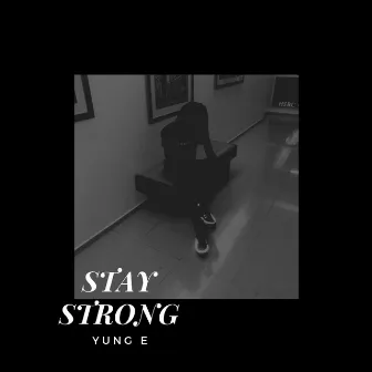 Stay Strong by Yung E