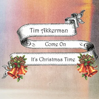 Come On It's Christmas Time (Radio Edit) by Tim Akkerman