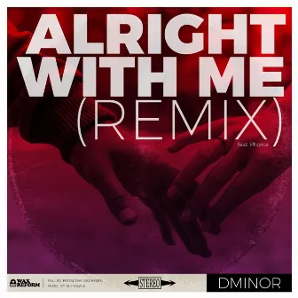 Alright with Me (Remix) by Dminor